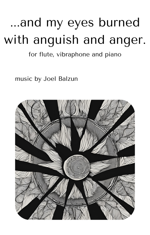...and my eyes burned with anguish and anger. (flute, vibraphone, piano)