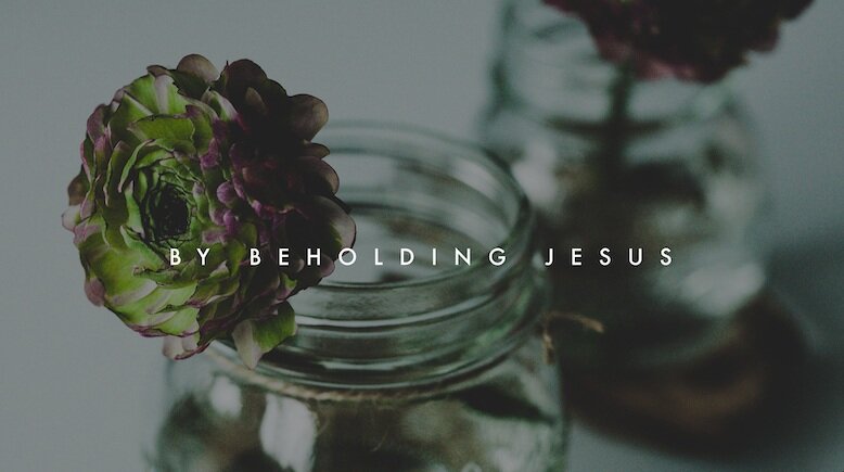 By Beholding Jesus