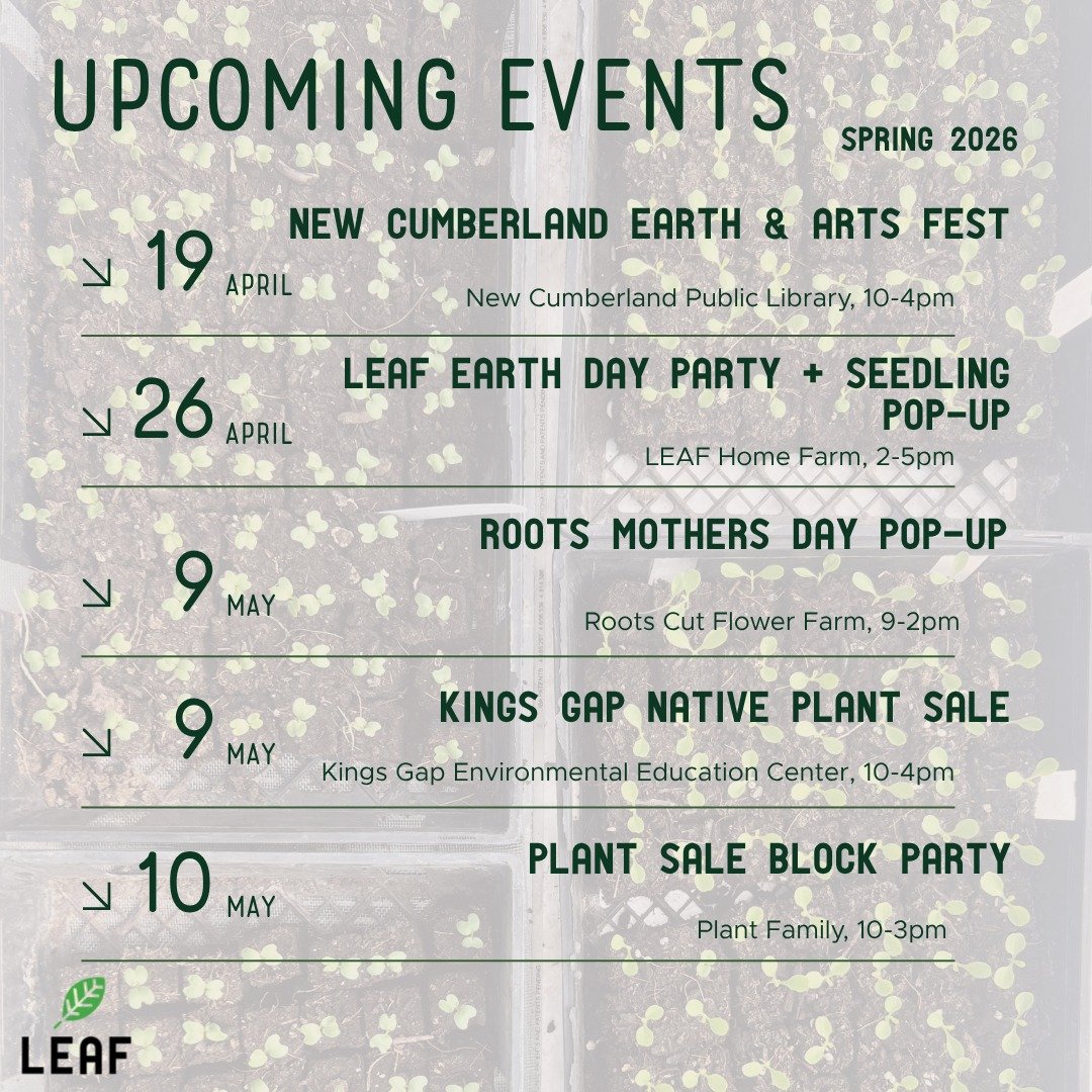 Mark your calendars 📅 

You can get your hands on some LEAF-grown seedlings a couple of different ways this season:

1. Join us at one of these amazing events
2. Catch us at Farmers on the Square in Carlisle starting April 29th
3. Place a preorder o