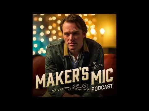 Maker's Mic | Episode 10 Justin Weaver