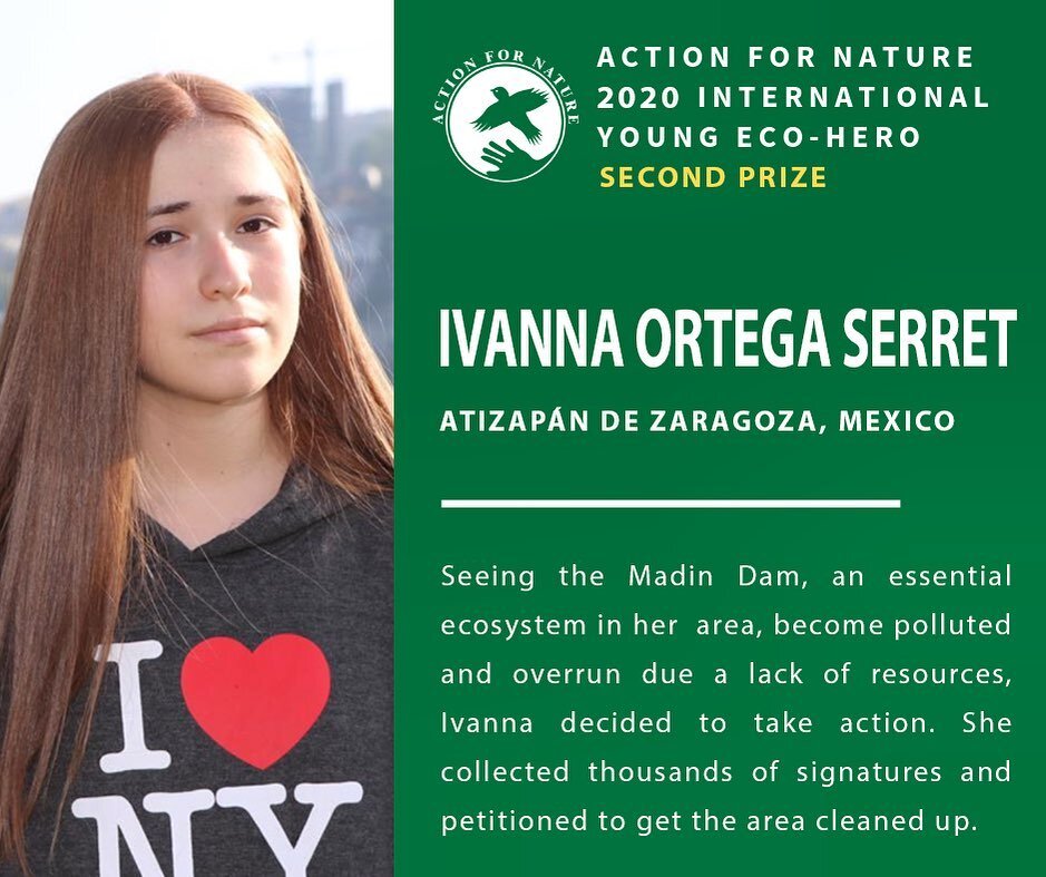 Congrats to 2020 Winner &amp; Eco-Hero of the Week, Ivanna Ortega Serret, age 12 from Mexico, for Cleaning Up Madin&rsquo;s Dam!

Ivanna lives outside of Mexico City in Atizap&aacute;n De Zaragoza, home to the beautiful Madin Dam, an essential ecosys