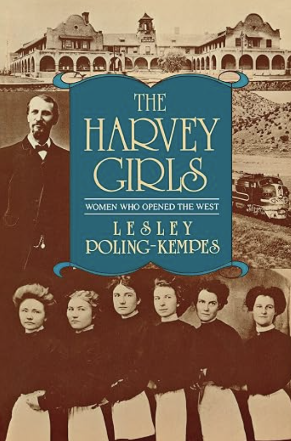 The Harvey Girls: Women Who Opened the West by by Lesley Poling-Kempes