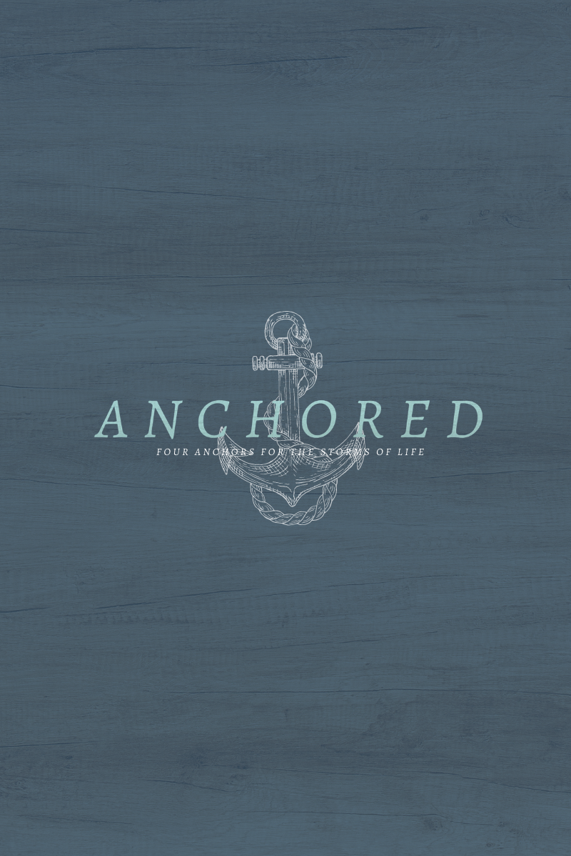 Anchored: Four Anchors for the Storms of Life
