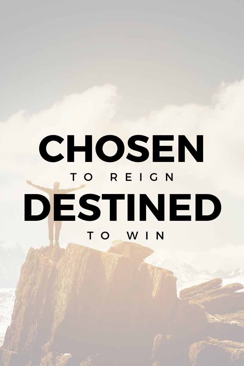 Chosen To Reign and Destined to Win