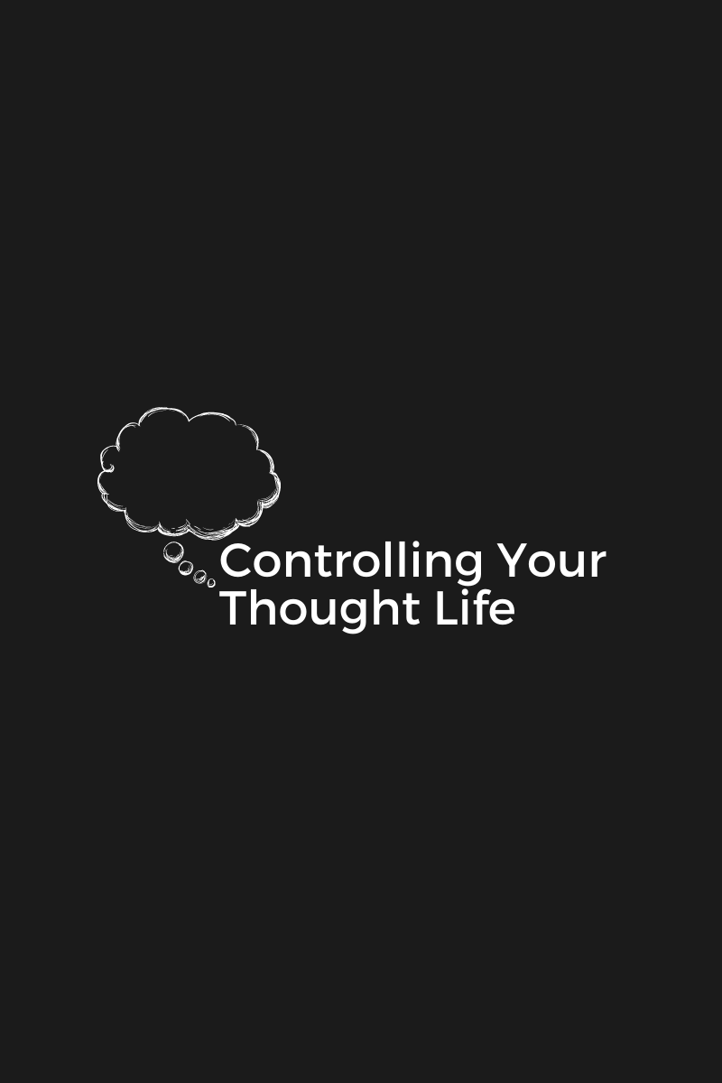 Controlling Your Thought Life - Series