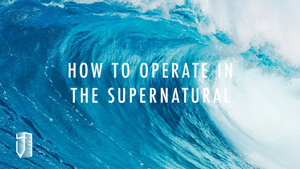 How to Operate in the Supernatural