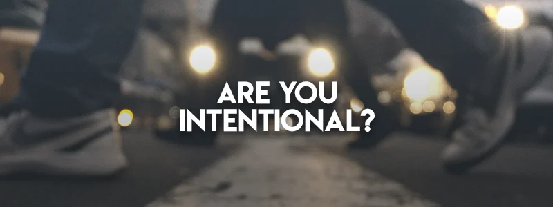 Are you intentional?