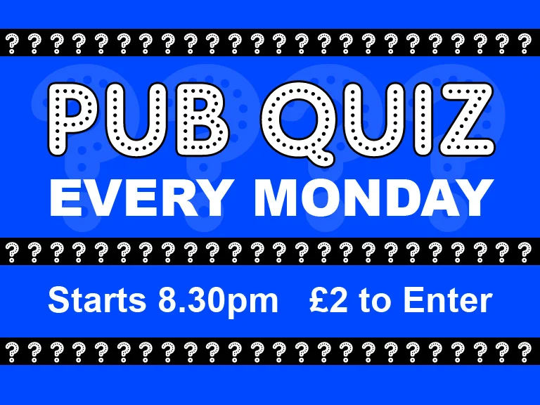 Every Monday 8.30pm start Win a £40 bar tab, a bottle of house Wine or a pack of crisps of your choice! £1 entry for each team member and to be in with the chance to win a cash prize from our weekly rollover all you have to do is add £1.