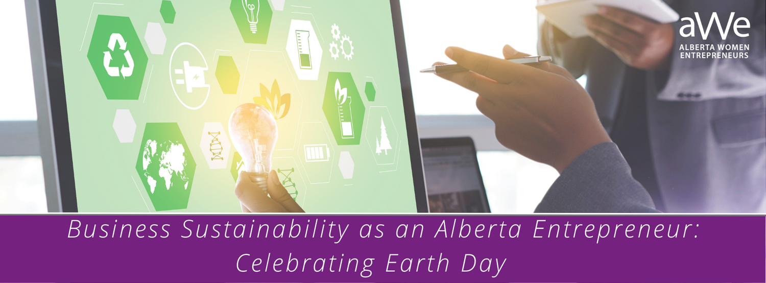 Business Sustainability as an Alberta Woman Entrepreneur: Celebrating Earth Day   