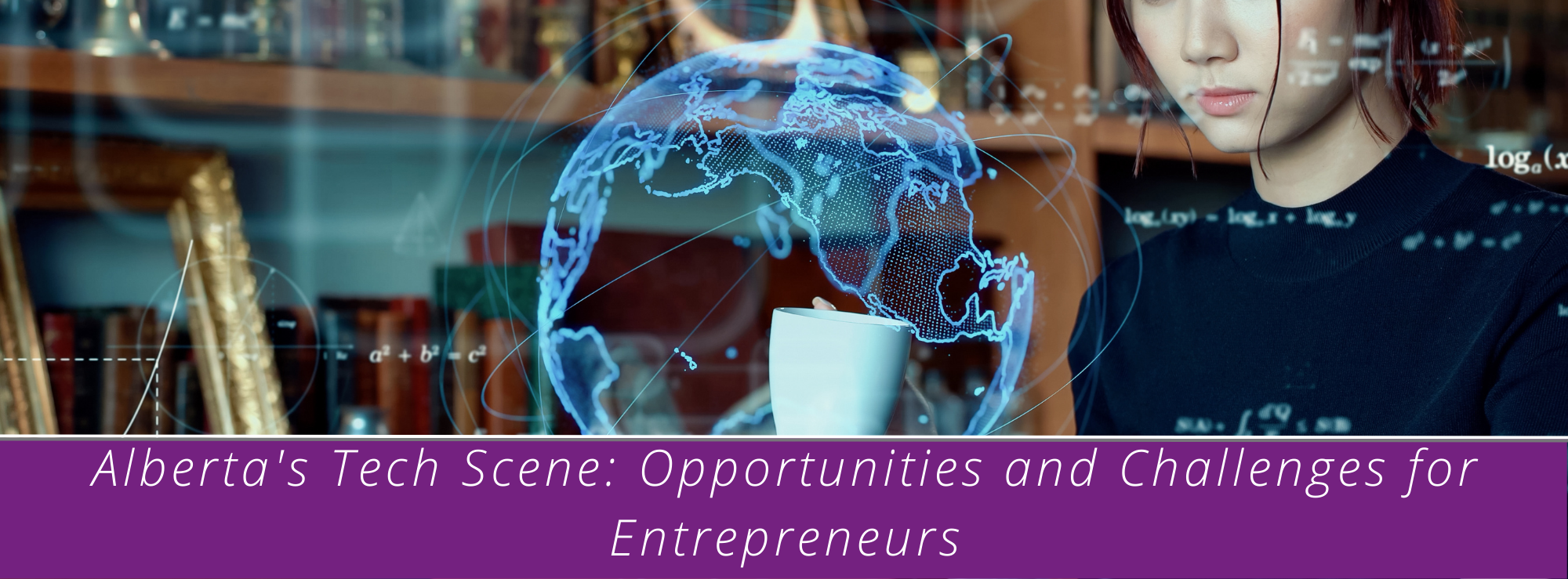 Alberta's Tech Scene: Opportunities and Challenges for Women Entrepreneurs