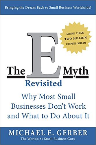 The E Myth Revisited: Why Most Small Businesses Don't Work and What to Do About It