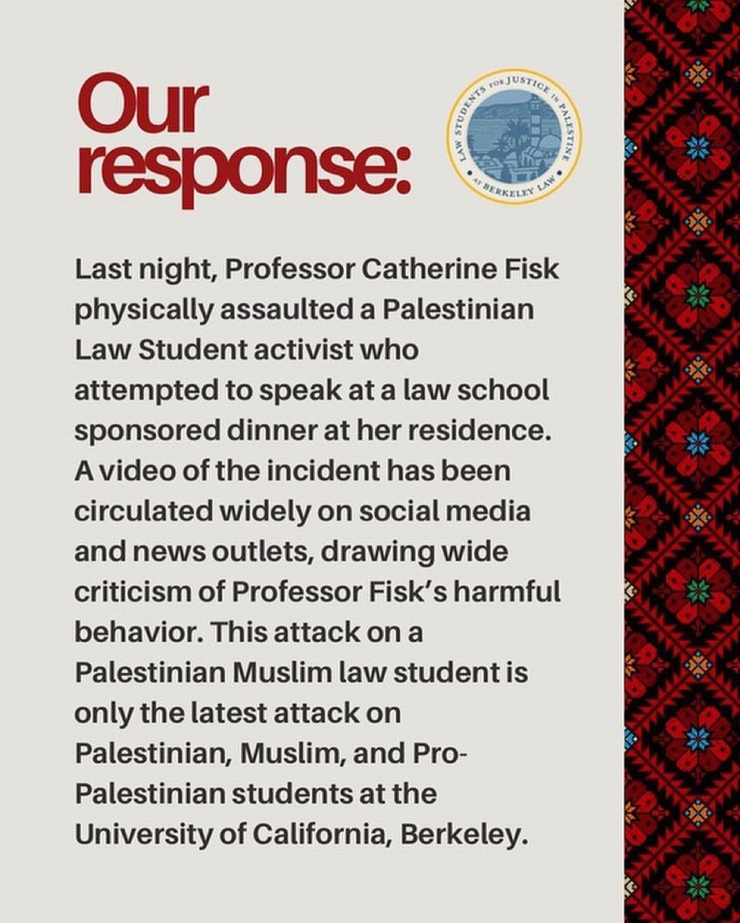 To everyone asking &ldquo;what can we do?&rdquo; after watching the horrendous video of UC Berkeley professor Catherine Fisk assaulting a Palestinian student, here&rsquo;s a clear call to action and a list of demands from Cal student organizers. Take