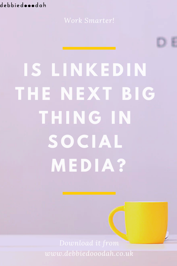 is linkedin the next big thing in social media - debbiedooodah .png