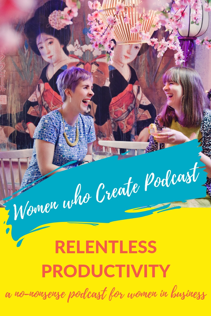 Women who create - RELENTLESS PRODUCTIVITY.jpg