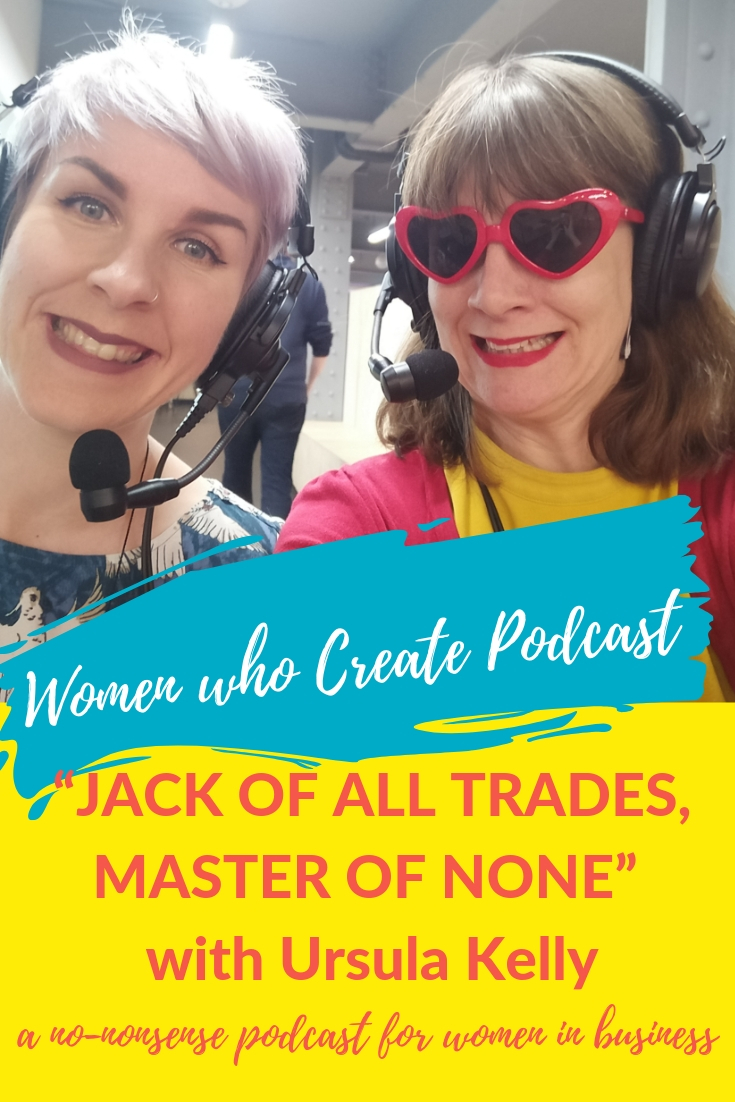 Women who create podcasts - Jack of all trades, master of none with Ursula Kelly.jpg