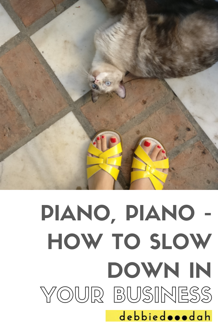 PIANO, PIANO - HOW TO SLOW DOWN IN YOUR BUSINESS-2.png