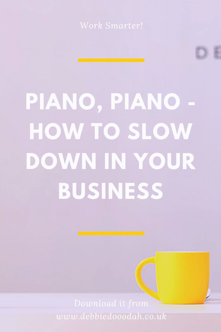 PIANO, PIANO - HOW TO SLOW DOWN IN YOUR BUSINESS.png