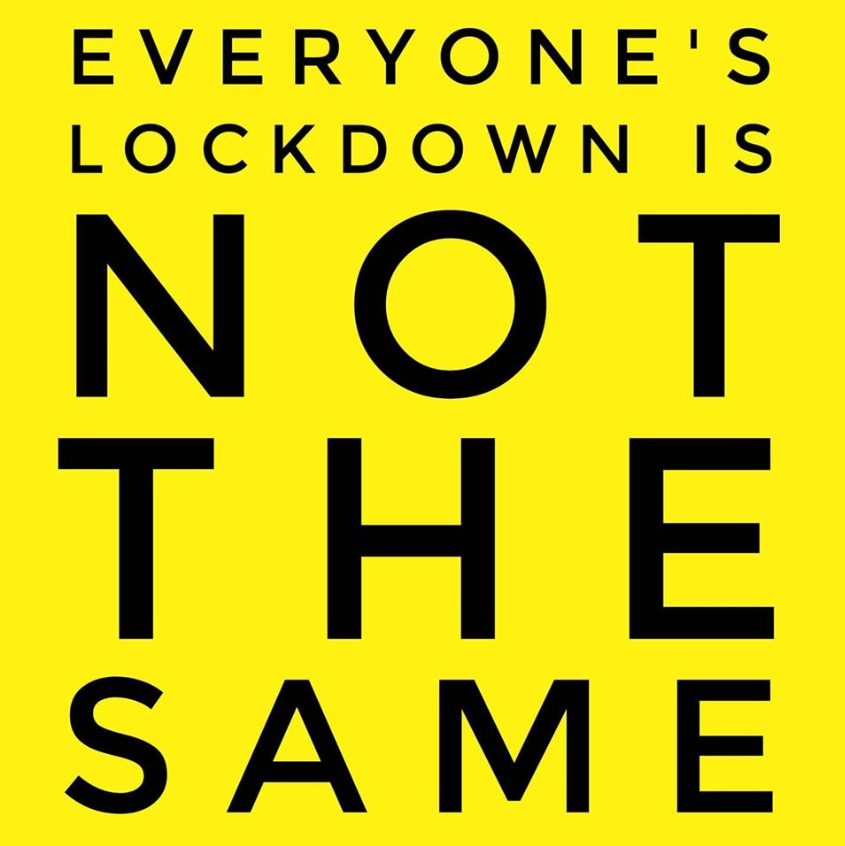 Everyone’s lockdown is not the same.