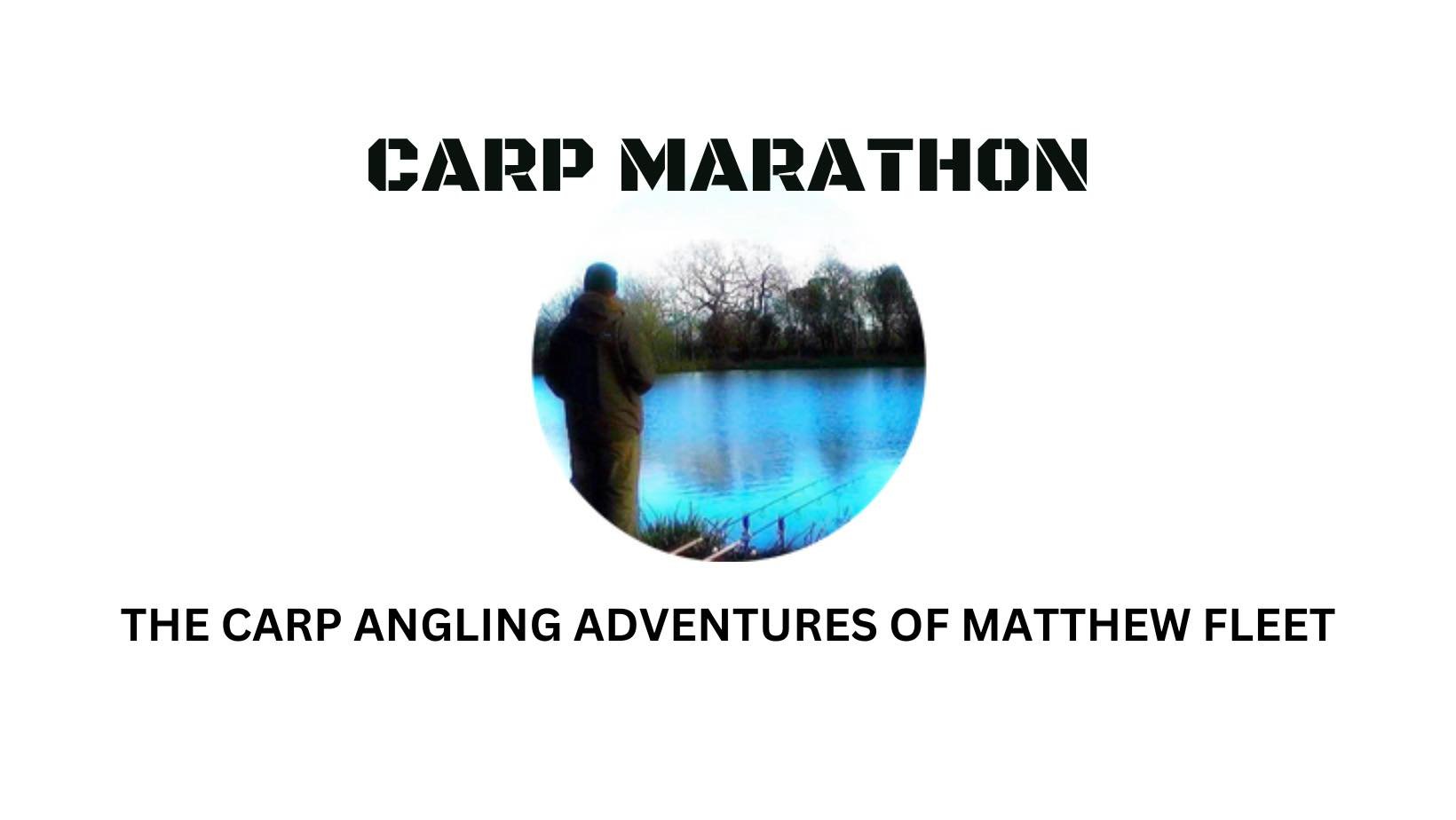 Carp Marathon the carp angling adventures of Matthew Fleet