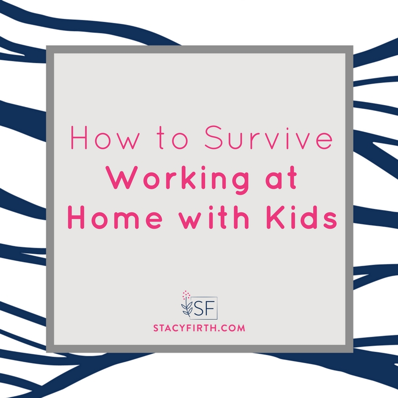 How to Survive Working at Home with Kids