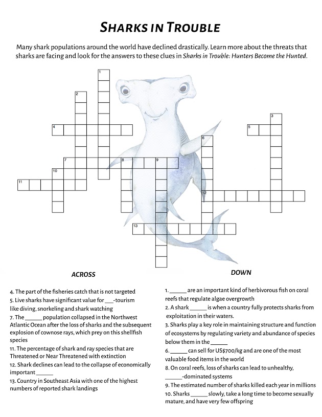 OLDER KIDS Crossword - Sharks in Trouble! Many shark populations around the world have declined drastically. Learn more about the threats that sharks are facing and look for answers to these clues in Sharks in Trouble. Download the answers here. 