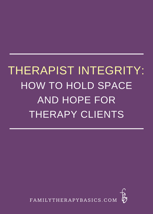 Therapist Integrity:  How to Hold Space and Hope for Therapy Clients