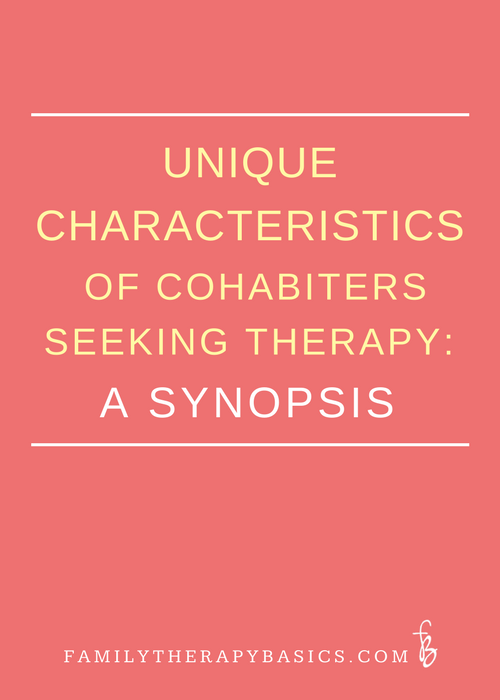 Unique Characteristics of Cohabiters Seeking Therapy:  A Synopsis