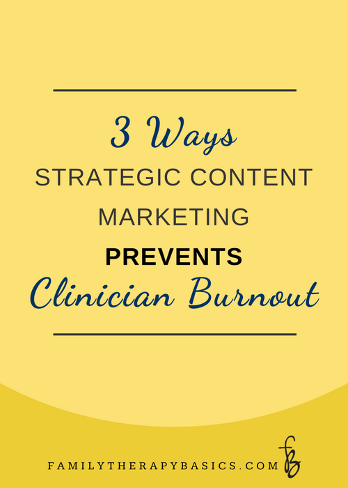 Three Ways Strategic Content Marketing Prevents Clinician Burnout, and How You Can Use Them to Build a Practice You Love