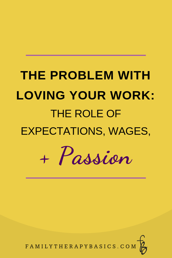 The Problem With Loving Your Work: The Role Of Expectations, Wages, and Passion