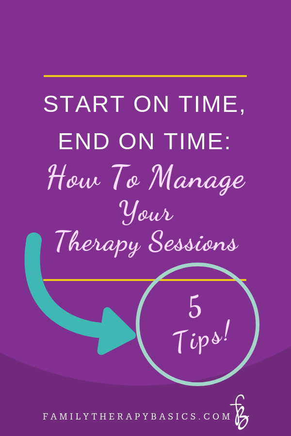 Start on Time, End on Time: HOW TO MANAGE Your Private Practice THERAPY Sessions