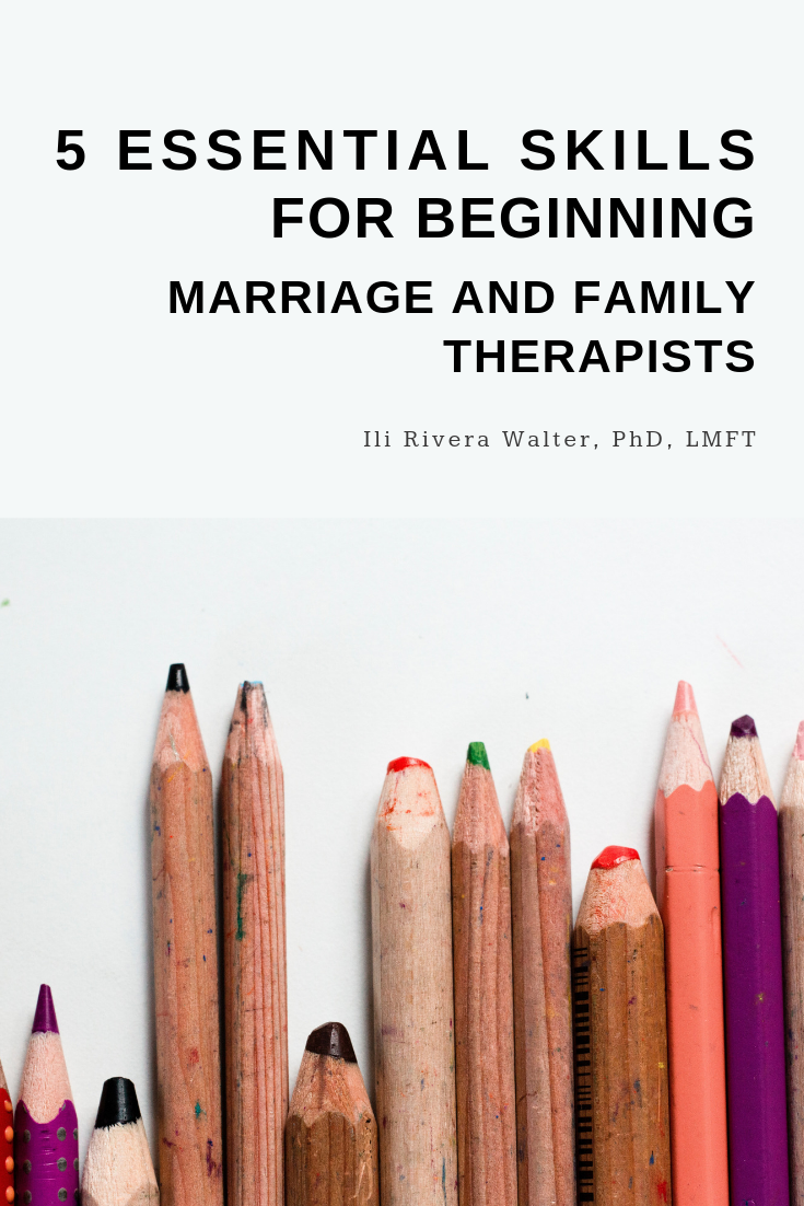 5 Essential Skills for Beginning Marriage and Family Therapists