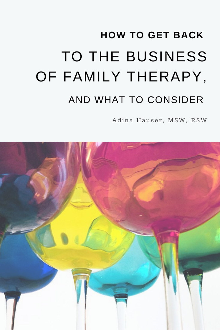 How to Get Back to the Business of Family Therapy, And What to consider