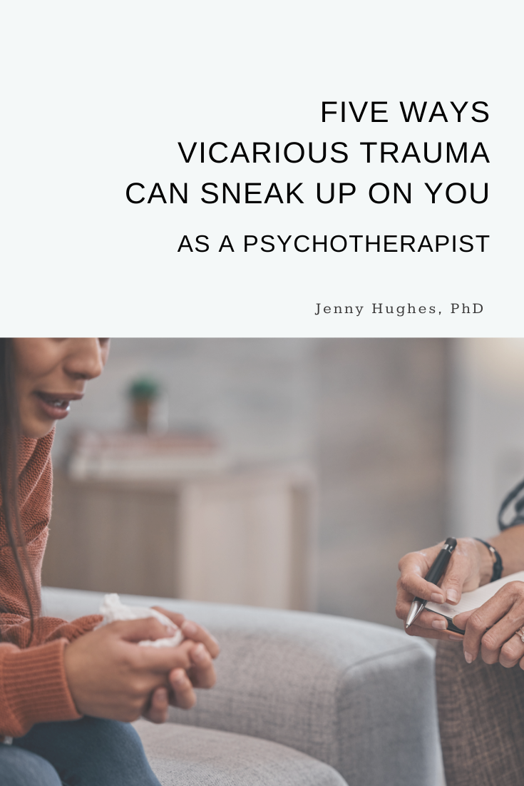 5 Ways Vicarious Trauma Can Sneak Up on You as a Psychotherapist