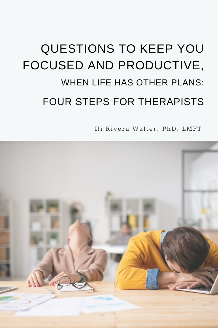 Questions That Will Keep You Focused And Productive, When Life Has Other Plans: Four Steps for Therapists