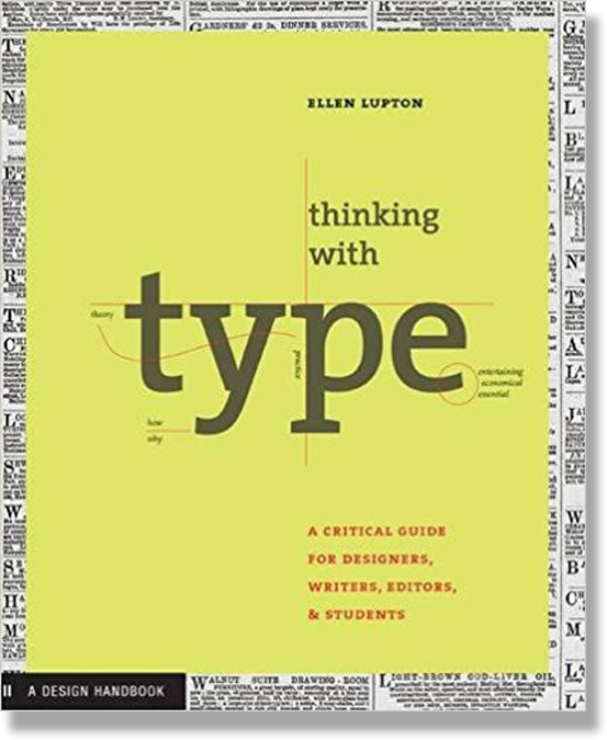 Thinking with Type: A Primer for Designers: A Critical Guide for Designers, Writers, Editors, & Students by Ellen Lupton