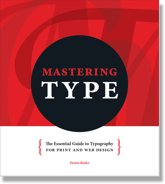 Mastering Type: The Essential Guide to Typography for Print and Web Design by Denise Bosler (Paperback)