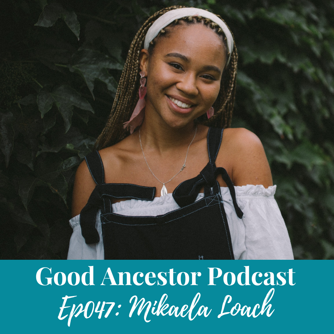 Ep047: #GoodAncestor​ Mikaela Loach on Climate Justice & Antiracism