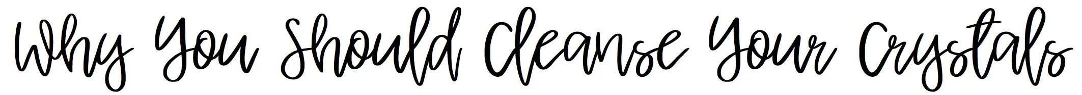 Why you should cleanse your crystals.jpg