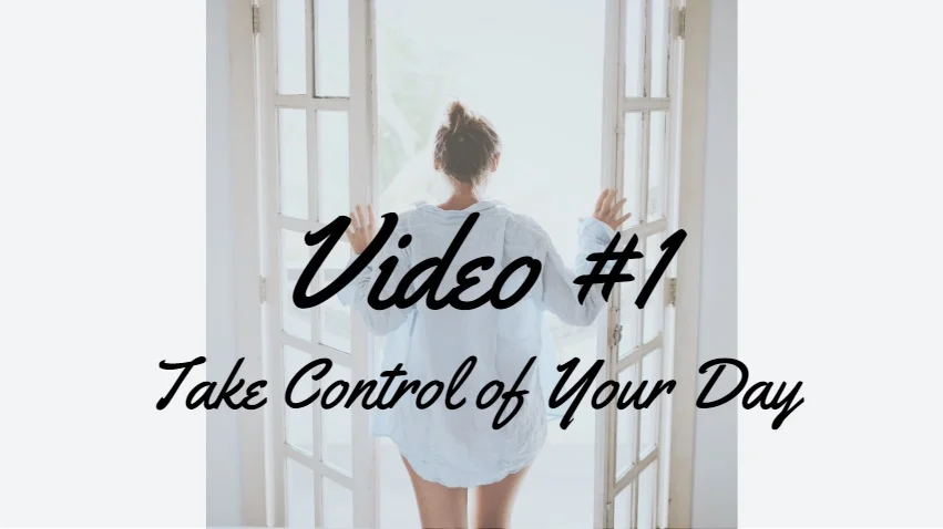 Lesson #1 Take Control of Your Day