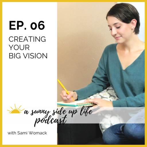 EP. 06 Creating Your Big Vision