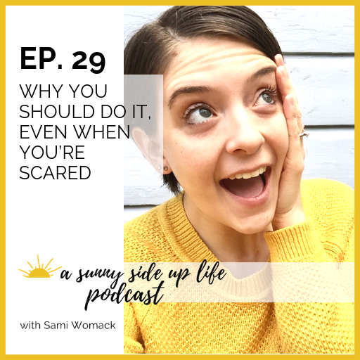 EP. 29 Why You Should Do It, Even When You’re Scared