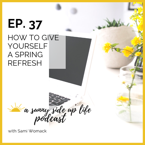 EP. 37 How To Give Yourself A Spring Refresh
