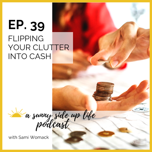 EP. 39 Flipping Your Clutter Into Cash