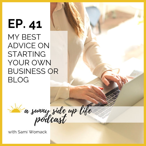 EP. 41 My Best Advice On Starting Your Own Business Or Blog