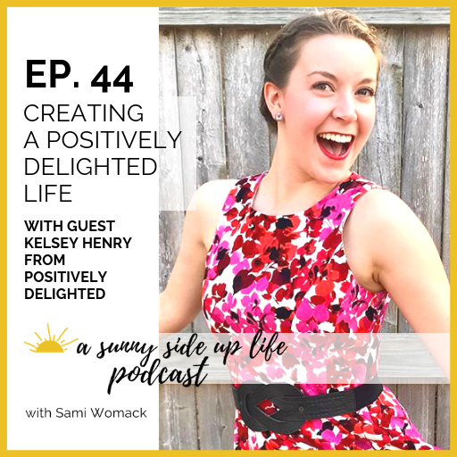 EP. 44 Creating a Positively Delighted Life