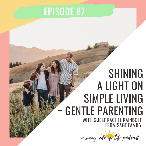 EP. 87 Shining A Light On Simple Living + Gentle Parenting with guest Rachel Rainbolt from Sage Family