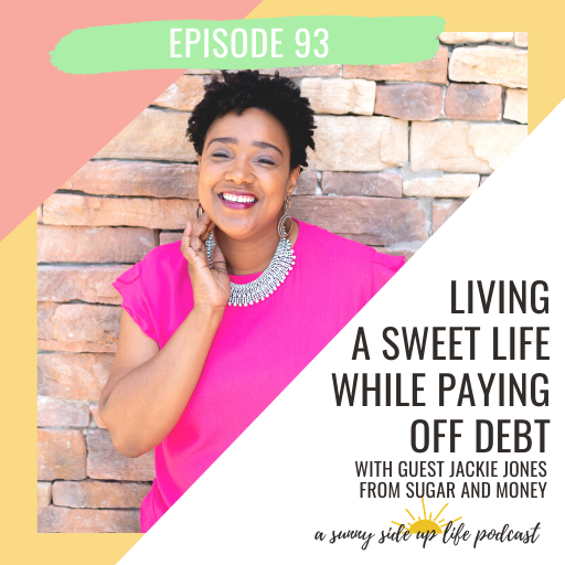 EP. 93 Living A Sweet Life While Paying Off Debt with guest Jackie Jones from Sugar and Money