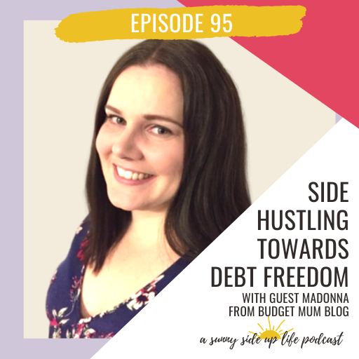 EP. 95 Side Hustling Towards Debt Freedom with guest Madonna from Budget Mum Blog