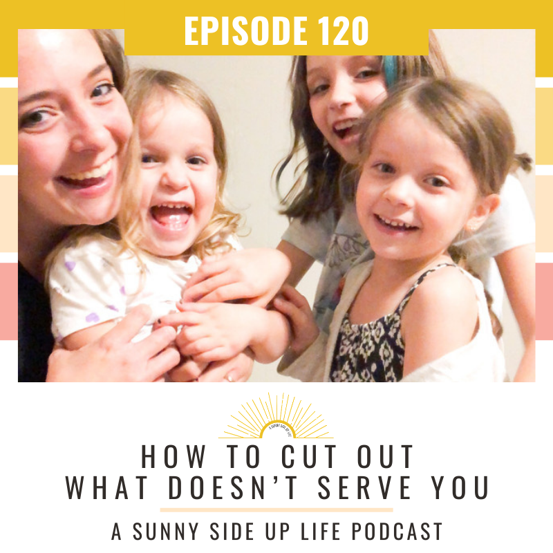 EP. 120 How To Cut Out What Doesn’t Serve You