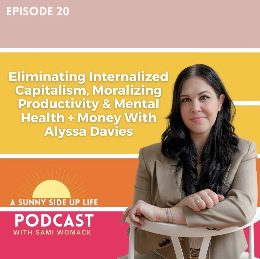 Eliminating Internalized Capitalism, Moralizing Productivity &amp; Mental Health + Money With Alyssa Davies